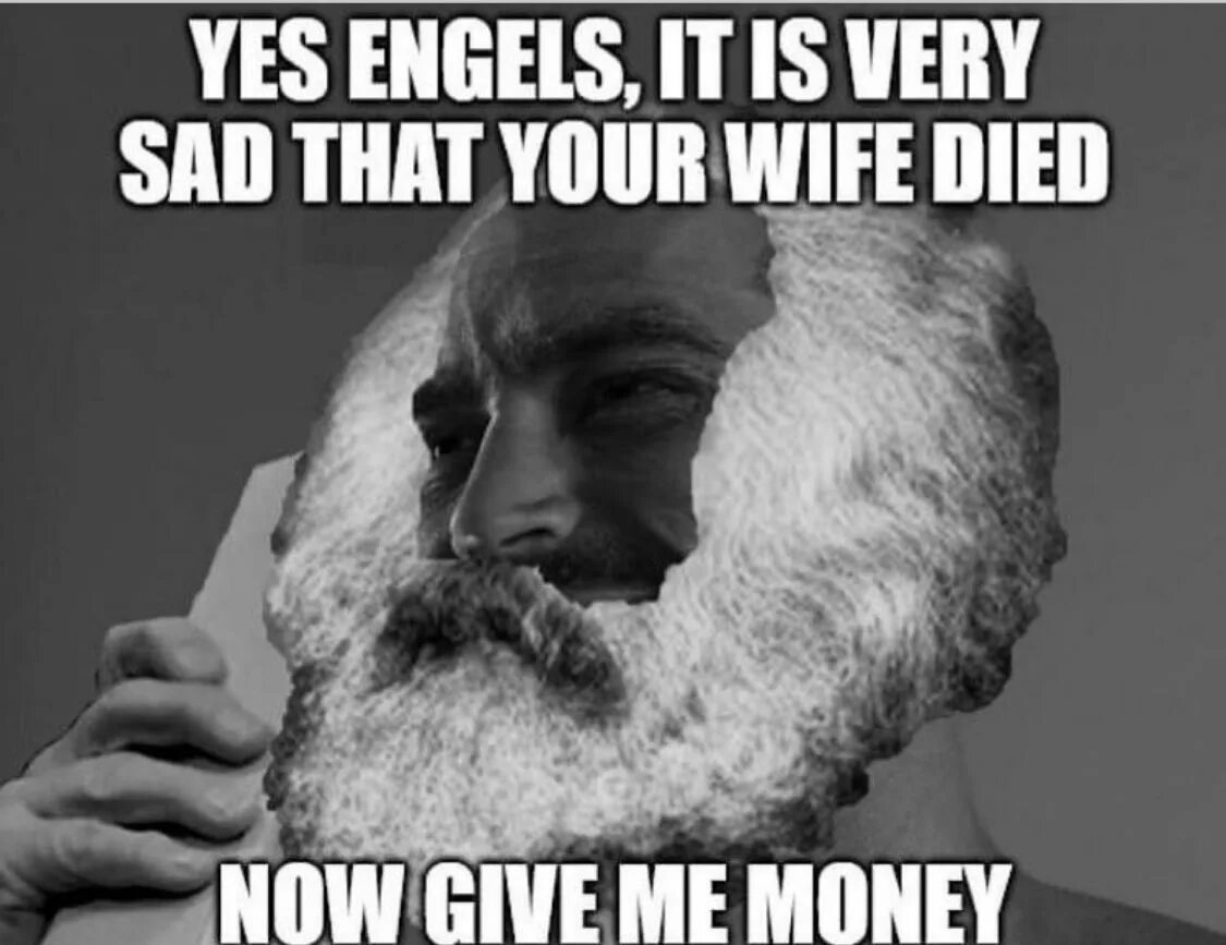 Wife died. Feeding meme. Marx Engels its Sad your wife died Now give me money.