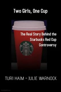 Two Girls, One Cup: The Real Story Behind the Starbucks Red Cup Controversy...