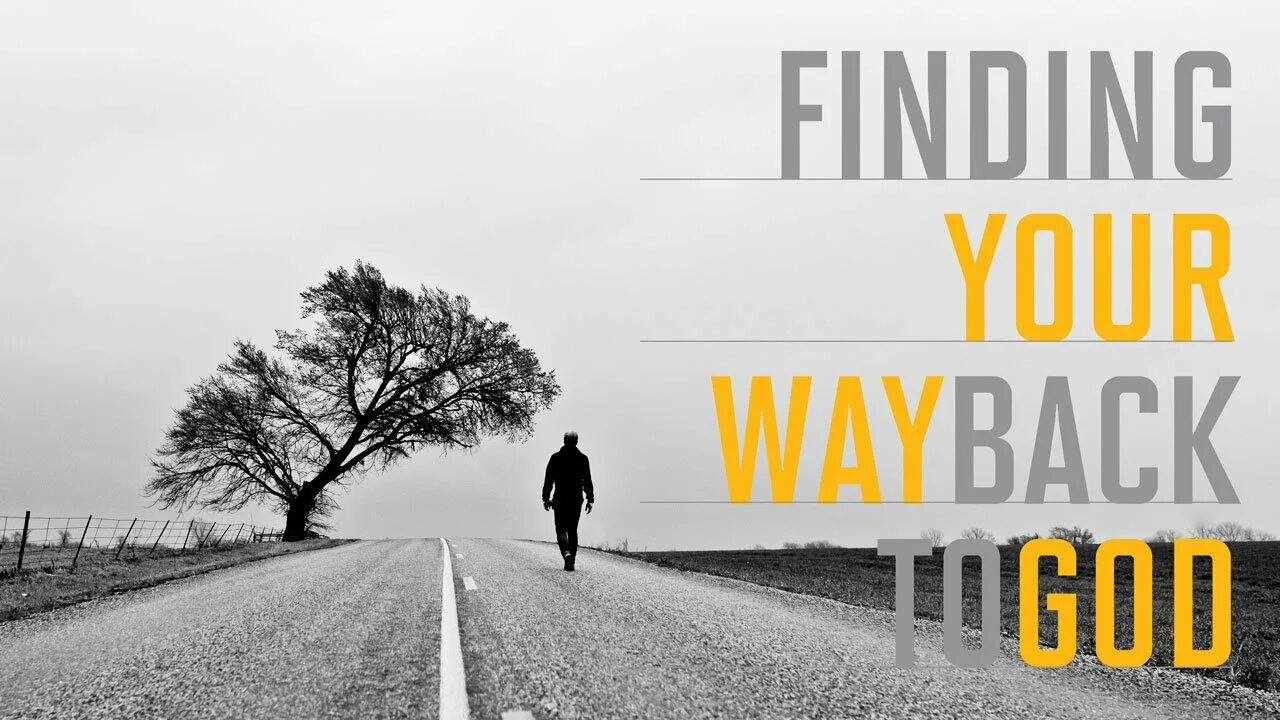 Way back. Your way. Find your way. Finding. Just in your way