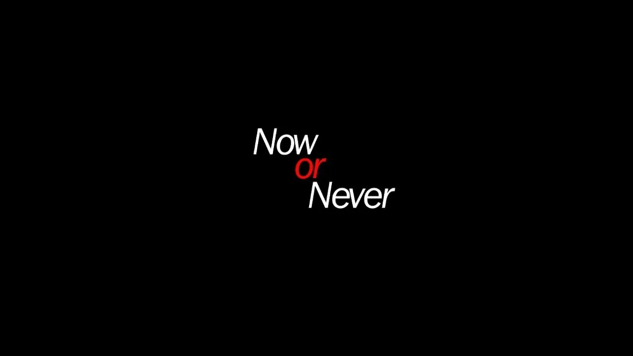 Never do перевод. Now or never. Обои на рабочий стол Now or never. Now or never надпись. Картина Now or never.