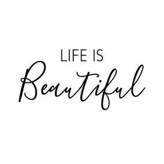Life is beautiful lil