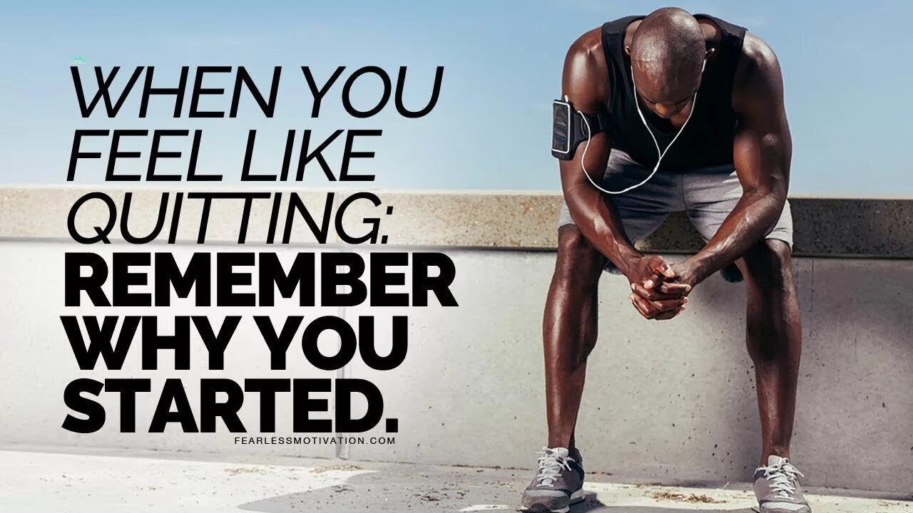 Remember who you started. Remember why. remember why u started. motivational speech. when you feel like quitting, remember why you started.
