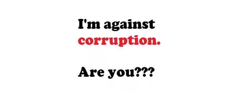 I m against. Anti corruption. I am against. We are against corruption. Quotes about corruption.