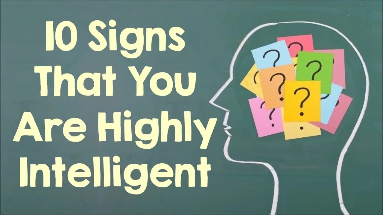 We are intelligent you. Genius signs. are you high.