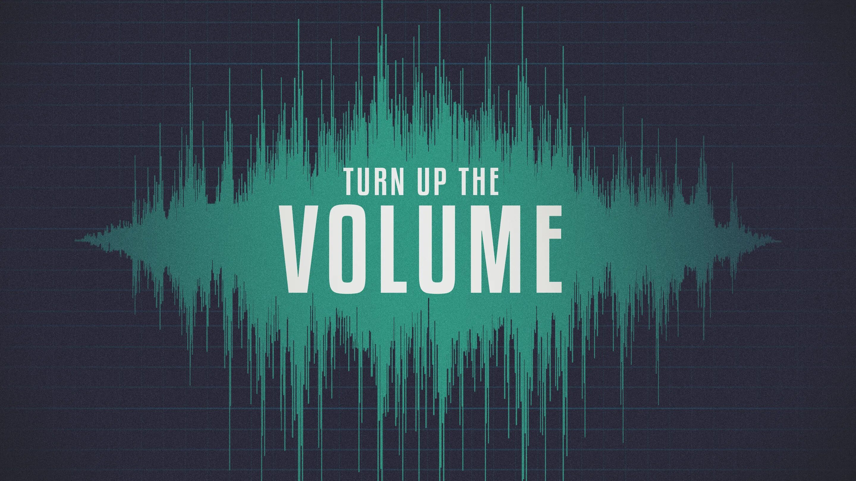 Turn up. Turn the volume. turnover up. volume.