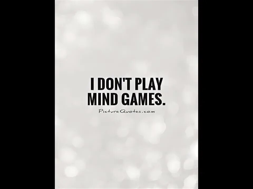 Playing with my mind. Quotes about games. mind games. game quotes. quotes about playing.