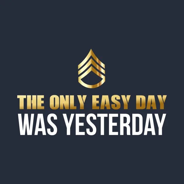 Easy only. The only easy day was yesterday. easy day.