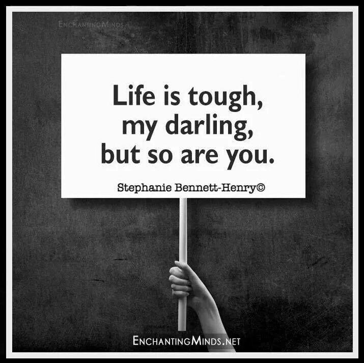 The be but. Life is tough my Darling but so are you перевод. My Darling. Life is tough quotes. Life is Darling but so are you.