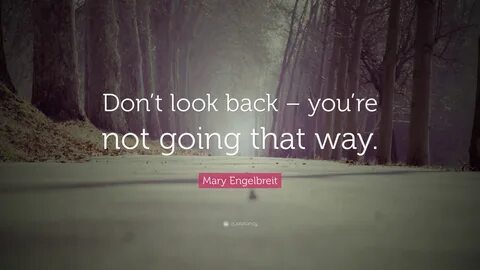 Don't Look Back You're Not Going That Way Enthusiasm Inspirationa...