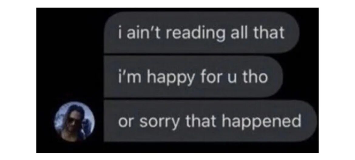 Or is that all. I ain&#039;t reading all that. ain&#039;t read that. i&#039;m happened. i aint reading all that.