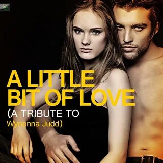 A Little Bit of Love (A Tribute to Wynonna Judd) .