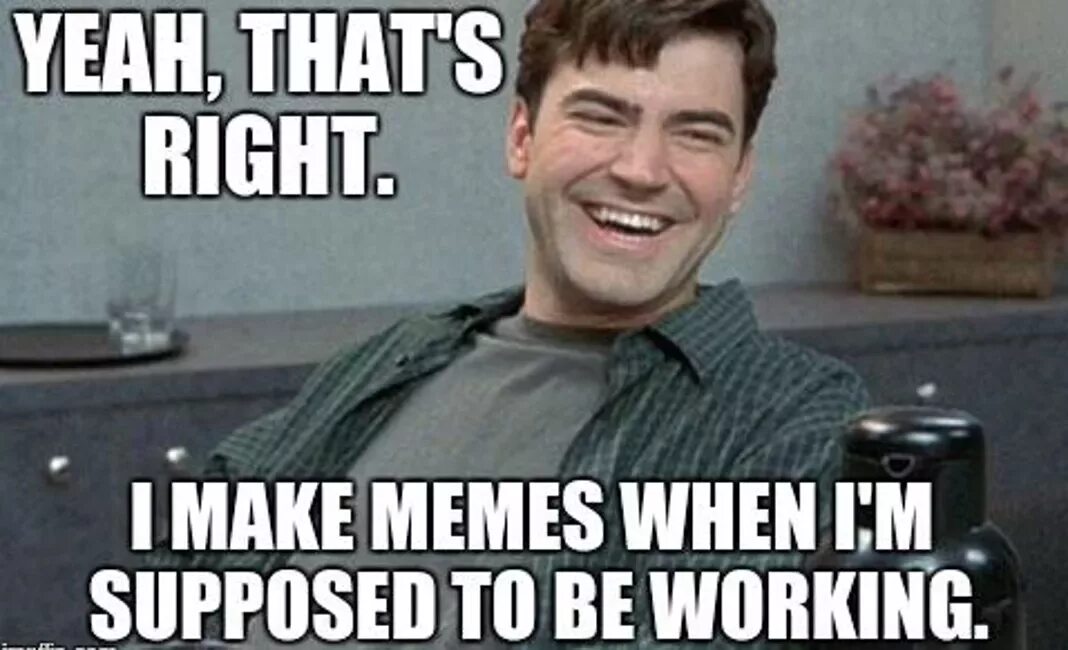 Work meme. Be supposed to. Мем make. Мемы для make it meme. Офисное пространство Мем.