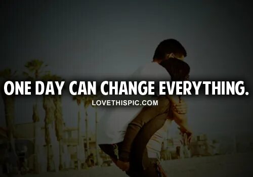 Could be changed. One Day can change everything. «Change can happen» щифбф. Перевод one Day can. One Day May change everything.