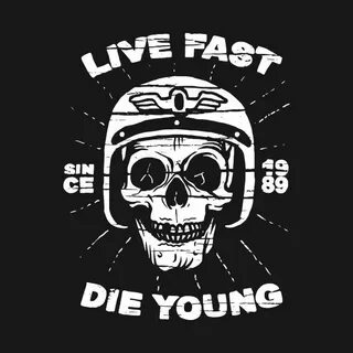 Live fast die