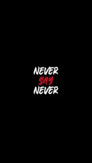 Never say never but
