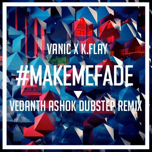 Make me fade. Vanic make me fade. make me fade k.flay. vanic x. vanic x k.flay make me fade.