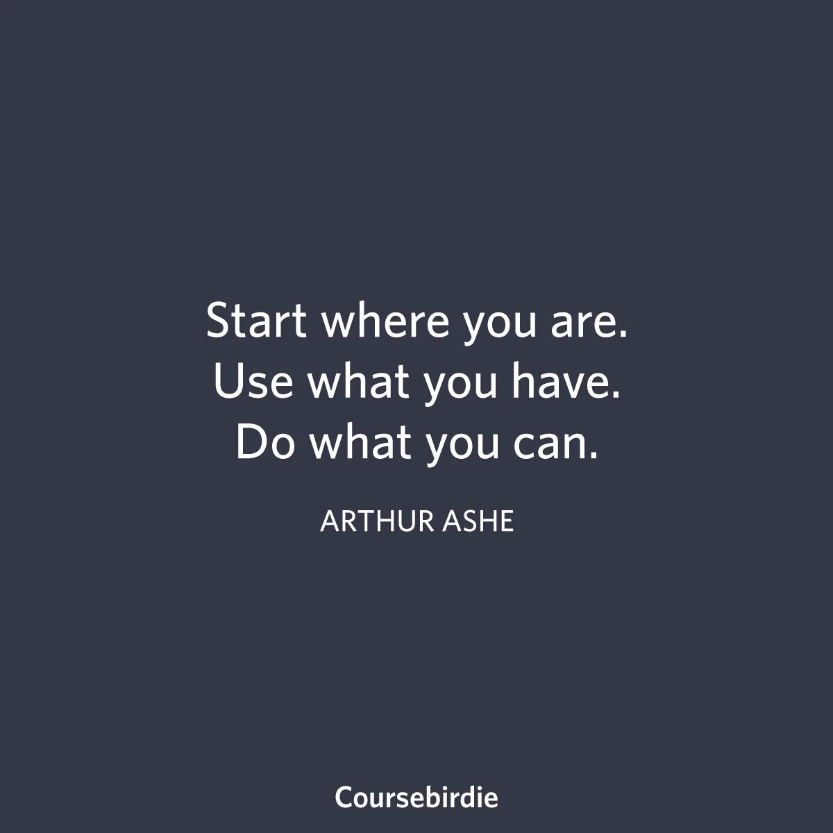 Arthur Ashe start where you are. Start where you are use. Do what you can where you are. What you do where you were песня. Where you be when i saw you