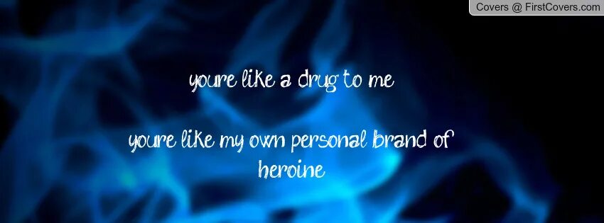 Re like. You are my personal brand of heroin. You're like my own personal brand of heroin. You're like a drug for me, my own personal brand of heroin. You are like my own personal brand of heroin.