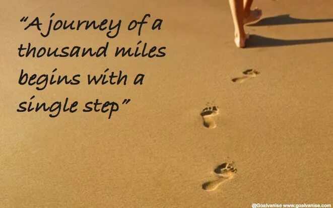 The first step towards. A journey of a thousand miles begins with a single step. the journey of a thousand miles. step single. the journey begins.