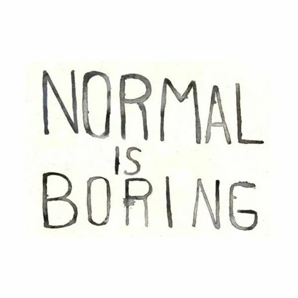 I think it s boring. Normal is boring. short quotes. обои i am normal. short funny quotes.