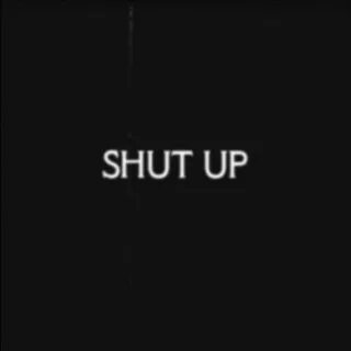 Shut up текст песни