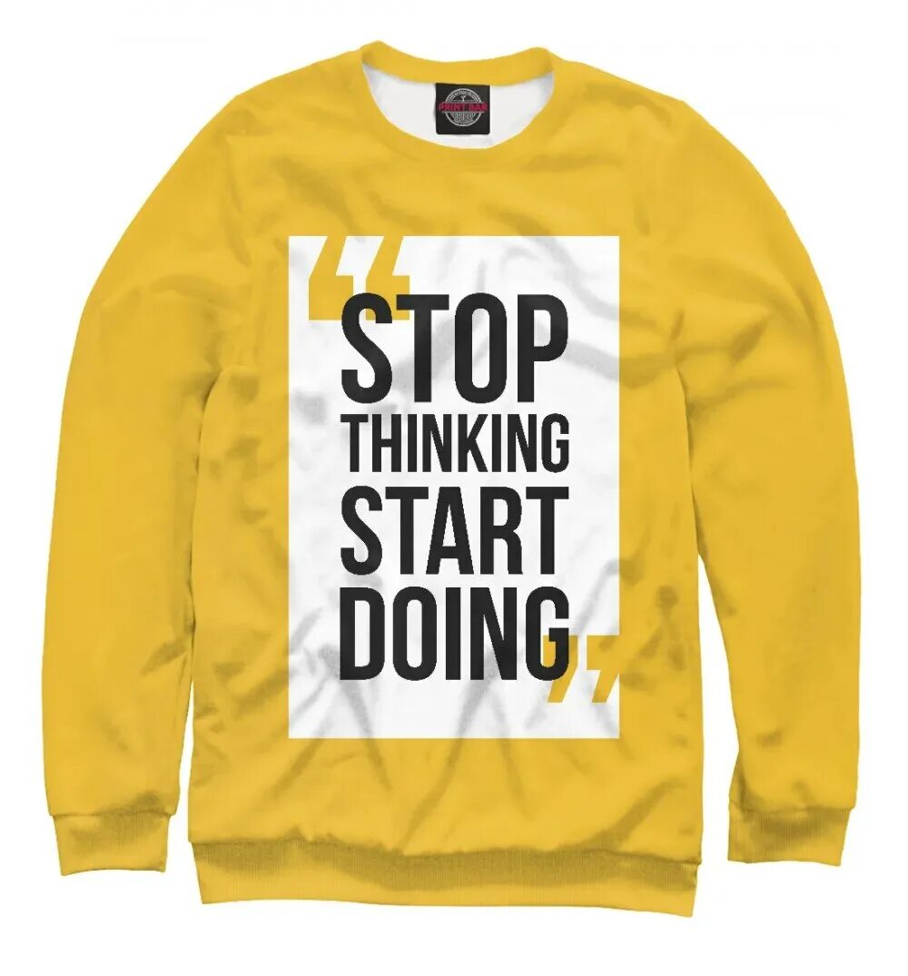 Stop think go do. Stop thinking. stop think на одежде. stop thinking start drinking.