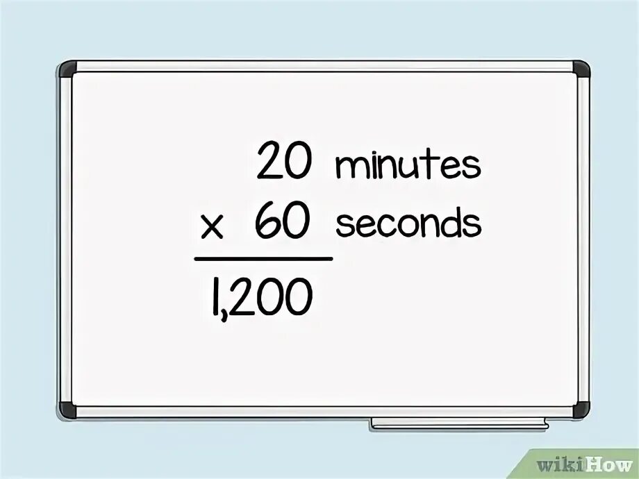 Convert to seconds. Convert to seconds
