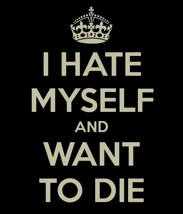 Greedy i would want myself. I hate myself and want to die. Ш рфуеу ьныула фтв црфте ещ ВШУ. Надпись i hate myself. I want to die надпись.