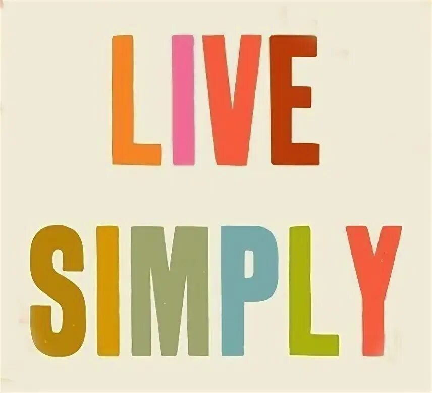 Live simple. Live within