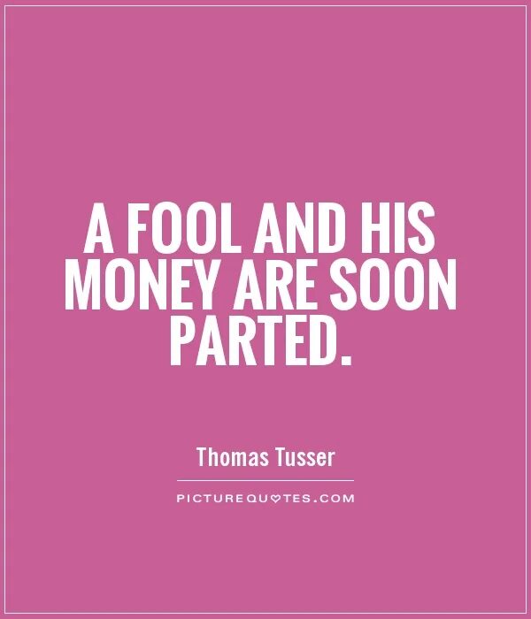 A fool and his money are. A fool and his money are soon parted русский эквивалент. His money. A fool and his money are. Дурак и его деньги быстро расстаются рисунок.