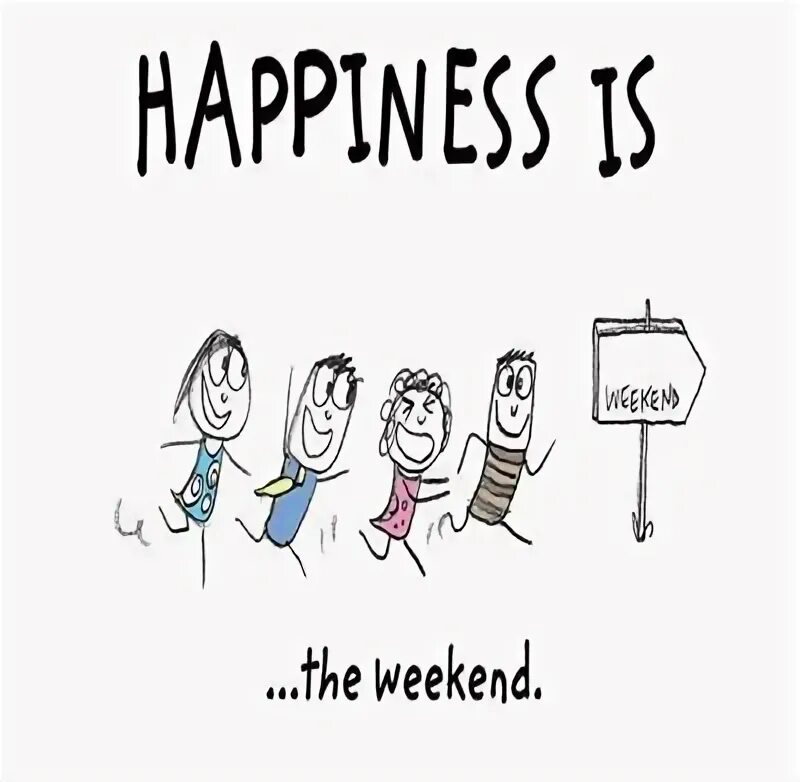 Weekend выходные. Weekend is coming. Happiness is coming. Weekend is started. Coming this weekend