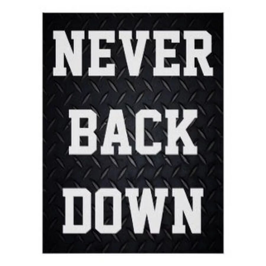 Back down back out. Never back down картинки. Never back down down надпись. Never back down рисунки. Never back down Wallpaper.