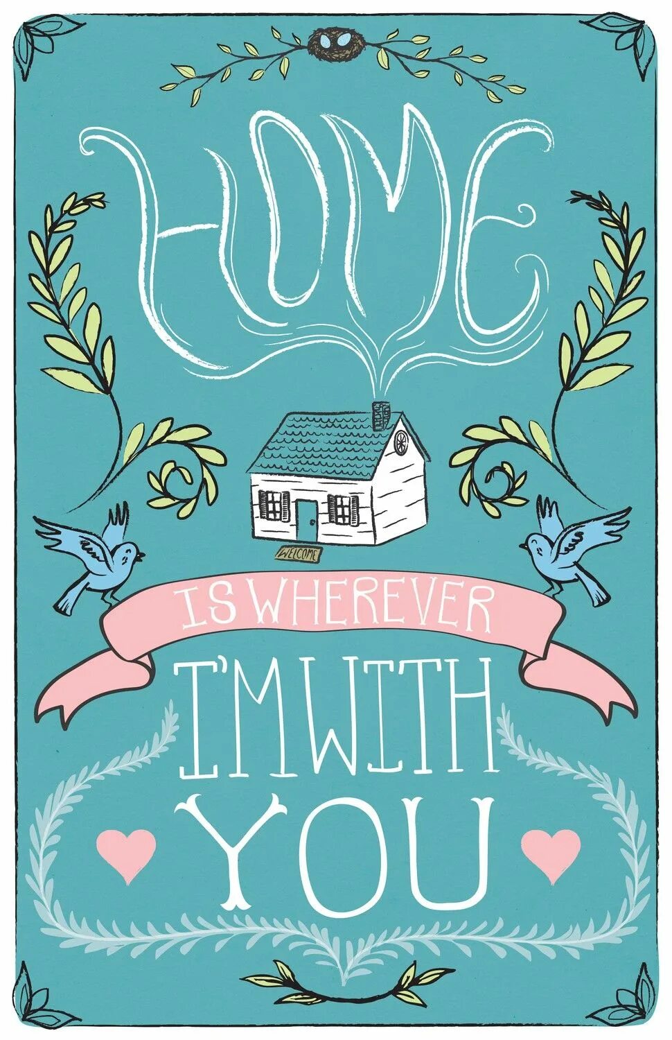 Home wherever i am with you. Постер home. плакат home sweet home. home is wherever i&#039;m with you. i&#039;m with you.
