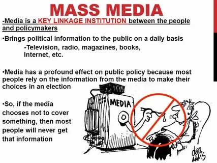 Mass Media -Media is a KEY LINKAGE INSTITUTION between the people and polic...