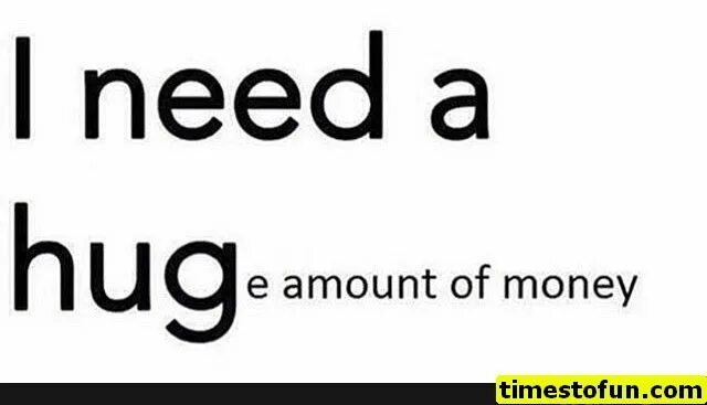 I need a guy. Amount of money. huge amount of money. a huge amount of. i need weed money ready.