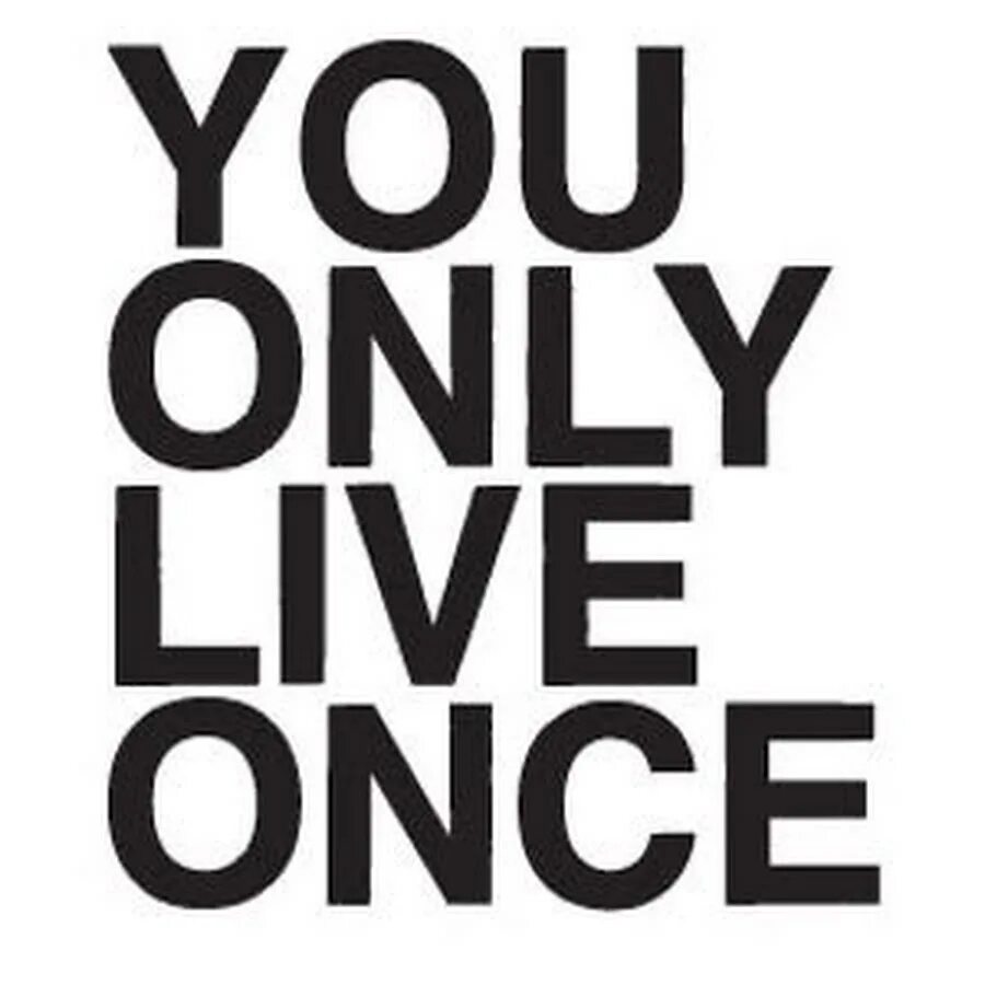 Only once so you. You only live once. yolo: you only live once. yolo что значит. you only live once friendly.