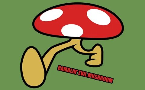 Ramblin evil mushroom