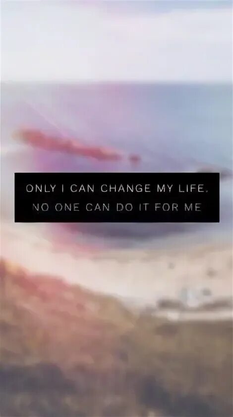 Live in my only life. Only i can change my life no one can do it for me. change my life. эстетика am i the only one. only icon change my life no one can do it for me.