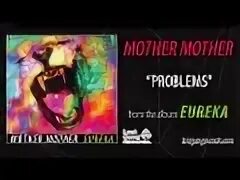 Mother mother problems. Problems mother mother. mother mother eureka. oleander mother mother. problems mother mother текст.
