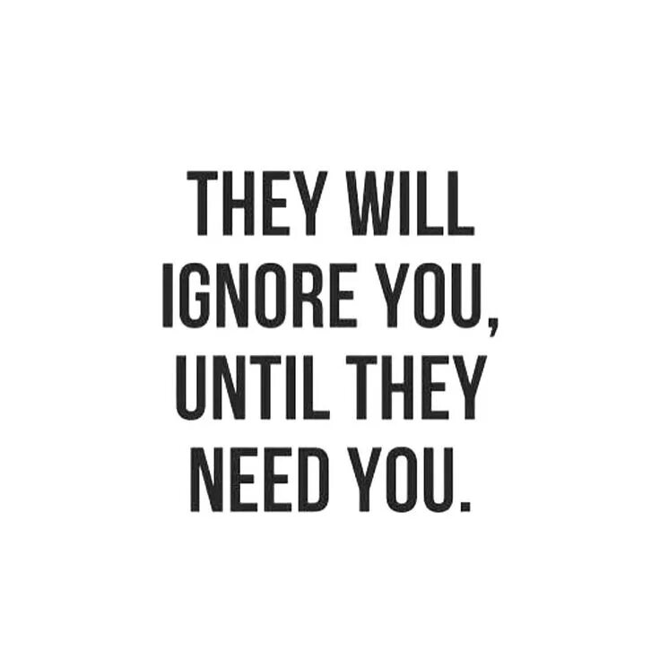 Until true. They will ignore you until they need you. They will ignore you until they cant. They will ignore you until they cant Angel. They will ignore you until they cant Angel Tattoo.