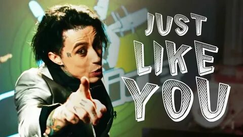 But just like you