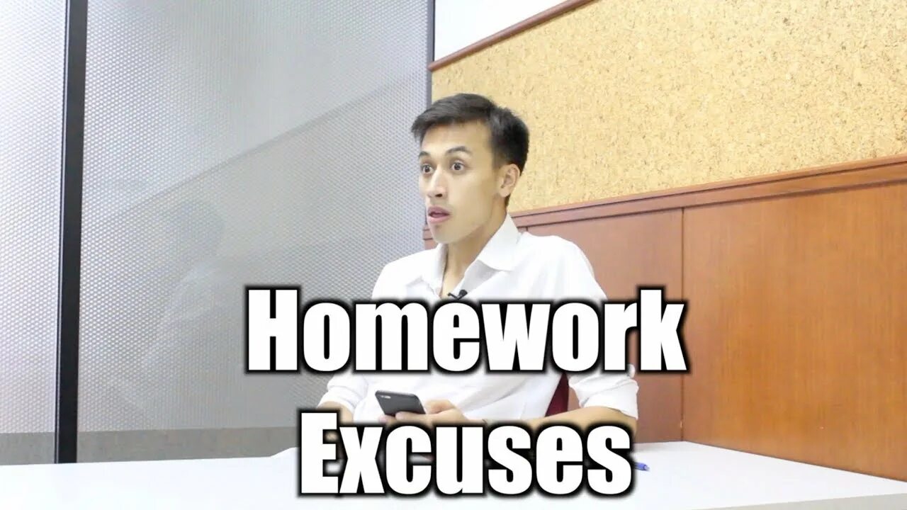 Do your homework. Excuses why didn't you do your homework.