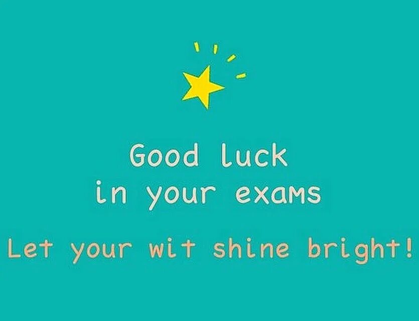 Good luck on Exam. Good luck with your Exam. Good luck in your Exams. Good luck at the Exam. Let me wish you