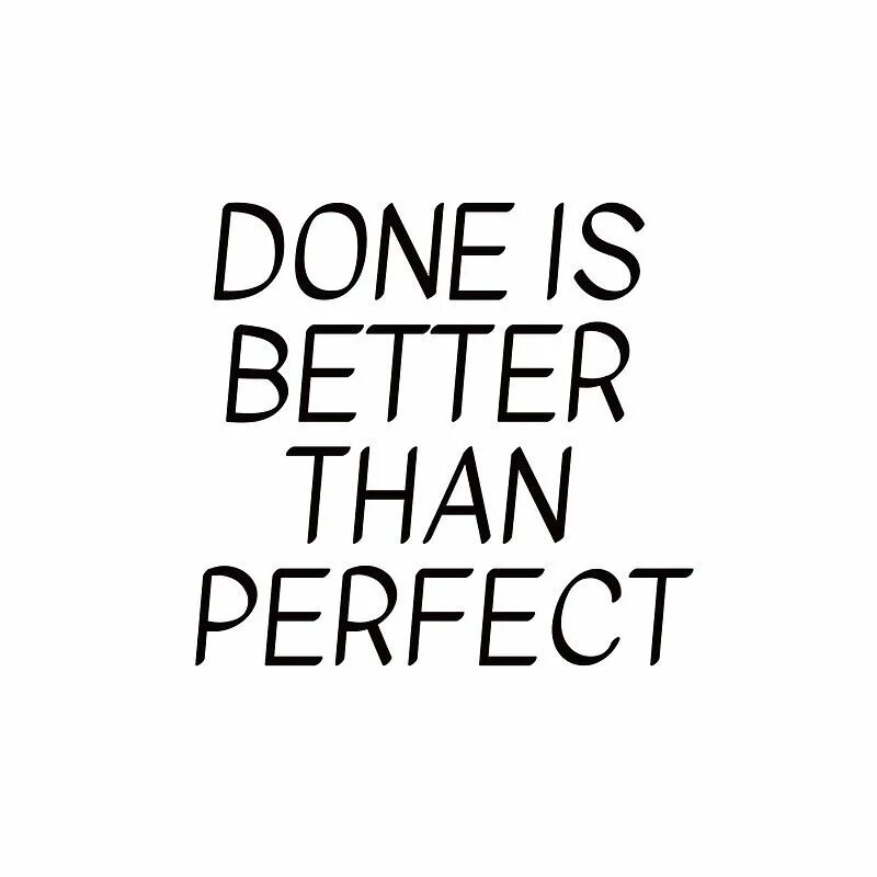 Does is good. Done is better than perfect. Done is better than perfect poster. Done is better than perfect лошадь.