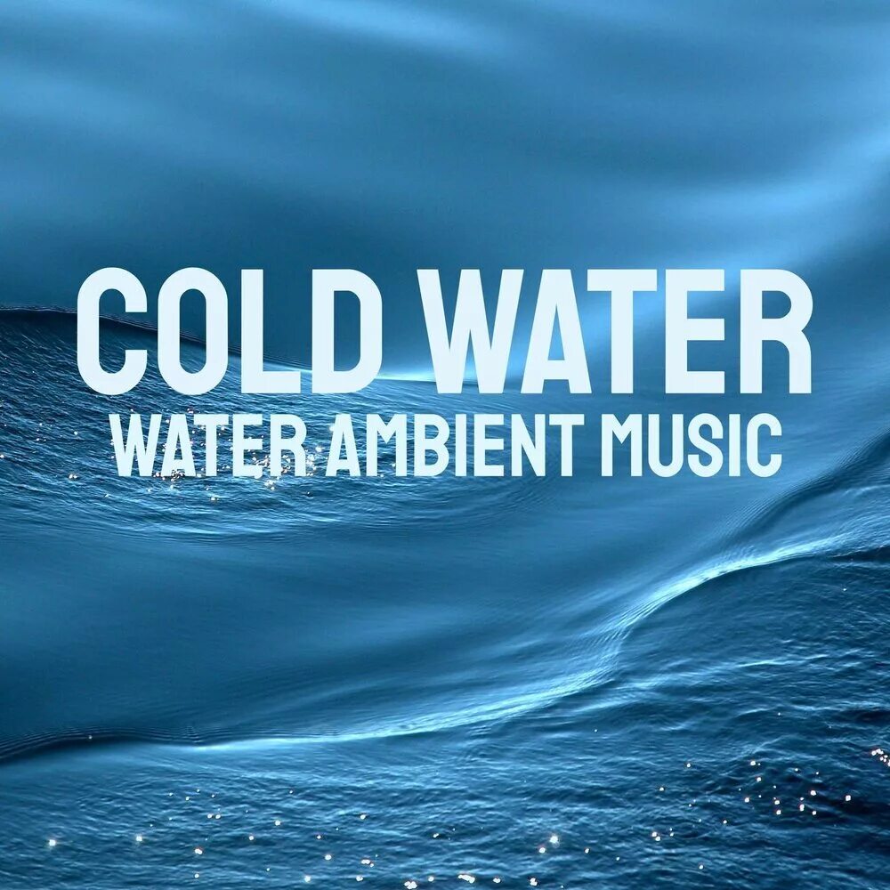 Cold music. Cold Water. Aim Cold Water Music. Уолтер вода. Ambient Water.