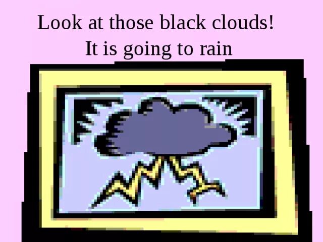 Look at those dark clouds it rain. Look at those dark clouds it rain