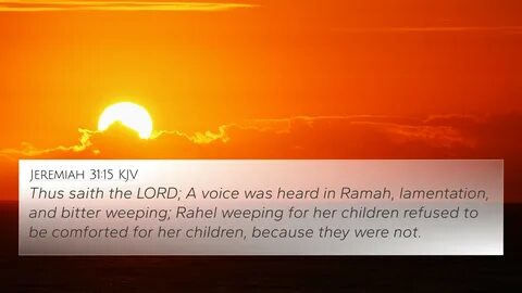 Jeremiah 31:15 KJV 4K Wallpaper - Thus saith the LORD; A voice was heard in Rama