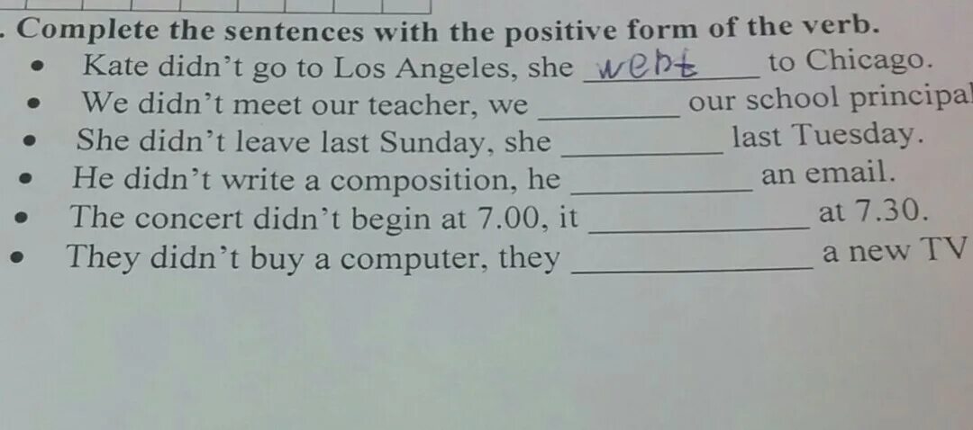 Complete the sentences with the. Complete the sentences with the positive form of the verb. Complete the sentences with the positive form of the verb Kate... Positive verb forms. Write affirmative and negative sentences