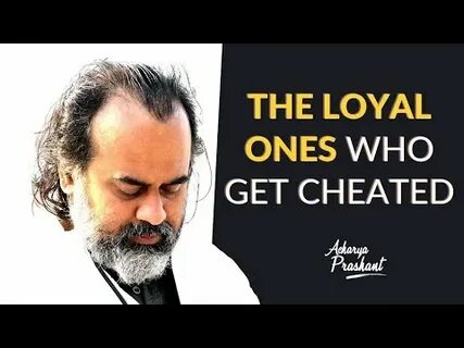 Be loyal to the one who is