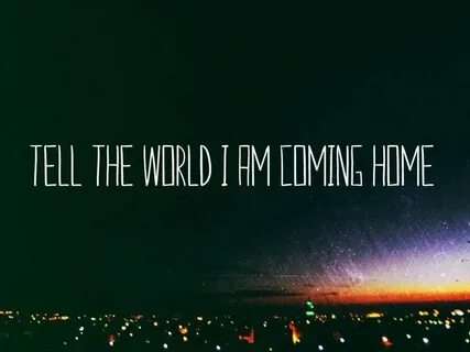 But i am coming home